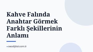 Read more about the article Kahve Falında Anahtar Görmek Farklı Şekillerinin Anlamı