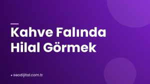 Read more about the article Kahve Falında Hilal Görmek