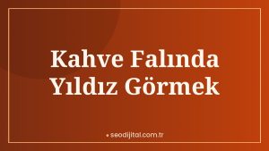 Read more about the article Kahve Falında Yıldız Görmek