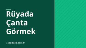 Read more about the article Rüyada Çanta Görmek