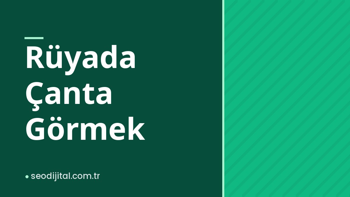 Read more about the article Rüyada Çanta Görmek
